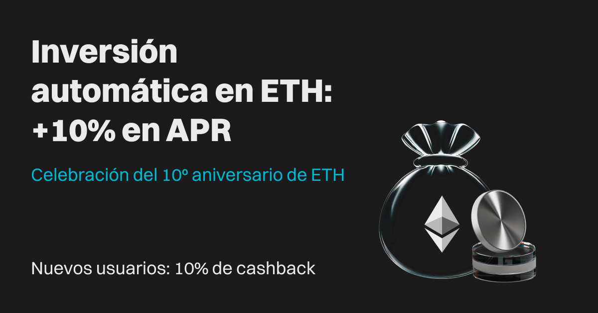 Celebración del 10° aniversario de Ethereum: ¡haz una inversión automática con un multiplicador de APR del 10% y disfruta de un cashback del 10% en tu primera inversión automática! image 0