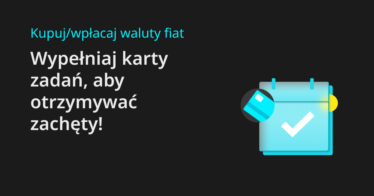 Kupuj/wpłacaj waluty fiat: Wypełniaj karty zadań, aby otrzymywać zachęty! image 0