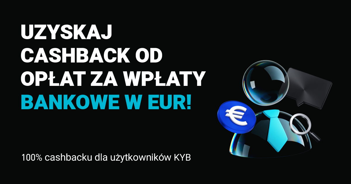 100% cashbacku dla użytkowników KYB: Uzyskaj cashback od opłat za wpłaty bankowe w EUR! image 0