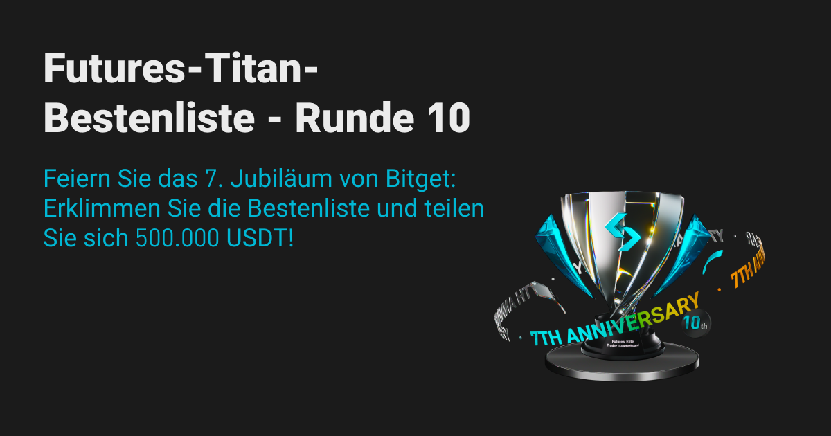 Die Futures-Titan-Bestenliste ist zurück – Runde 10! Feiern Sie den 7. Jahrestag von Bitget: Erklimmen Sie die Bestenliste um sich 500.000 USDT zu teilen! image 0