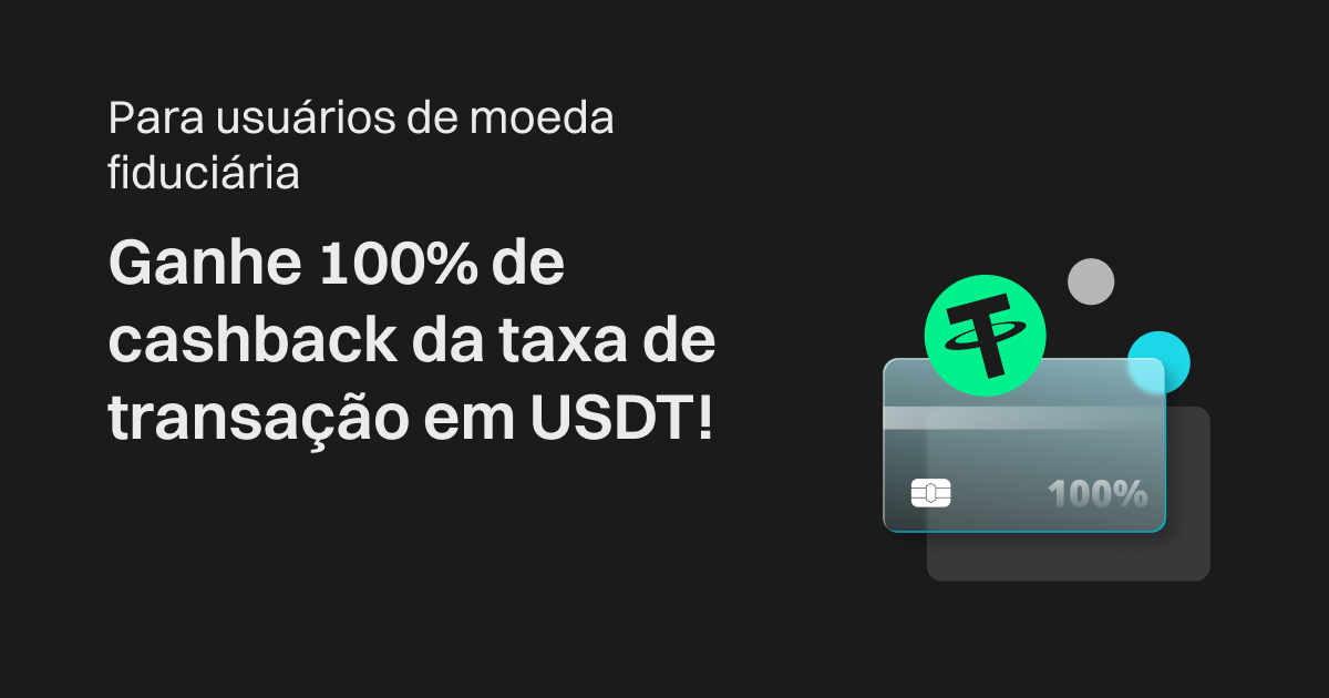 Para usuários de moeda fiduciária: ganhe 100% de cashback da taxa de transação em USDT! image 0