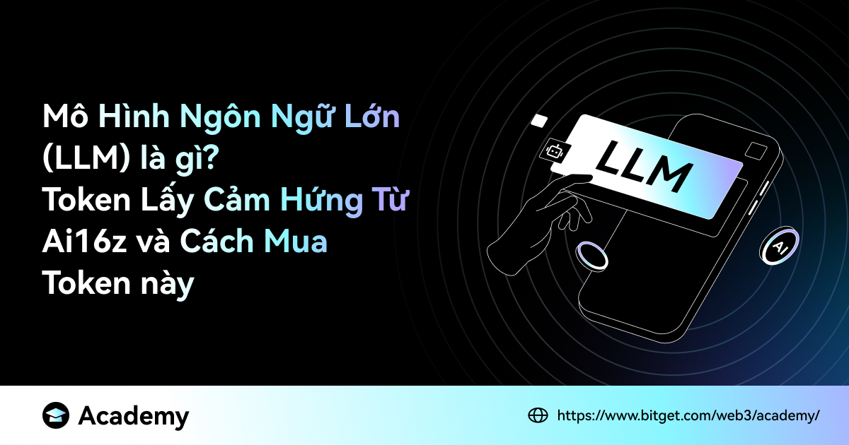 Mô Hình Ngôn Ngữ Lớn (LLM) là gì? Token Lấy Cảm Hứng Từ Ai16z và Cách Mua Token này image 0
