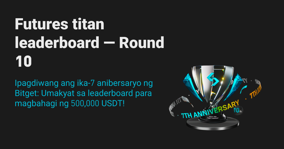 Nagbabalik ang futures titan leaderboard—Round 10! Ipagdiwang ang ika-7 anibersaryo ng Bitget: Umakyat sa leaderboard para magbahagi ng 500,000 USDT! image 0