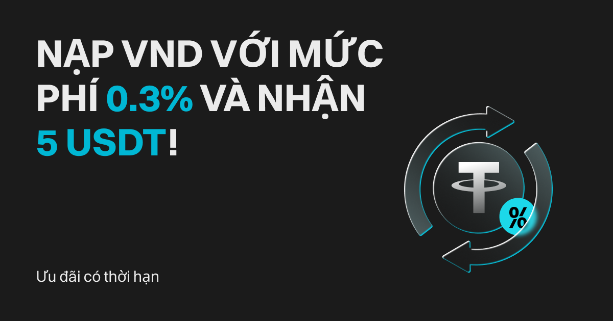 Ưu đãi có thời hạn: Nạp VND với mức phí 0.3% và nhận 5 USDT! image 0