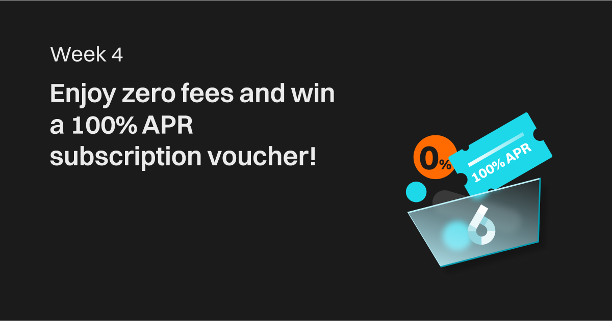 Week 4: Enjoy zero fees and win a 100% APR subscription voucher! image 0