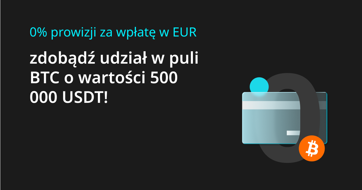 0% prowizji za wpłatę w EUR – zdobądź udział w puli BTC o wartości 500 000 USDT! image 0