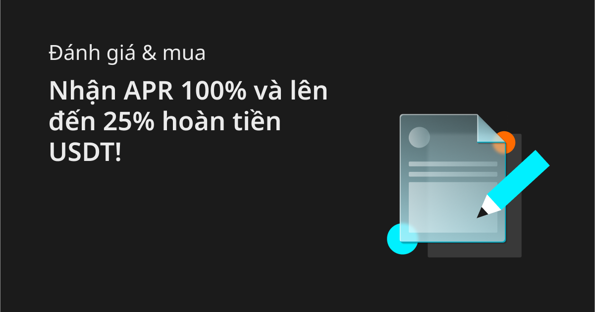 Đánh giá & mua: Nhận APR 100% và lên đến 25% hoàn tiền USDT! image 0