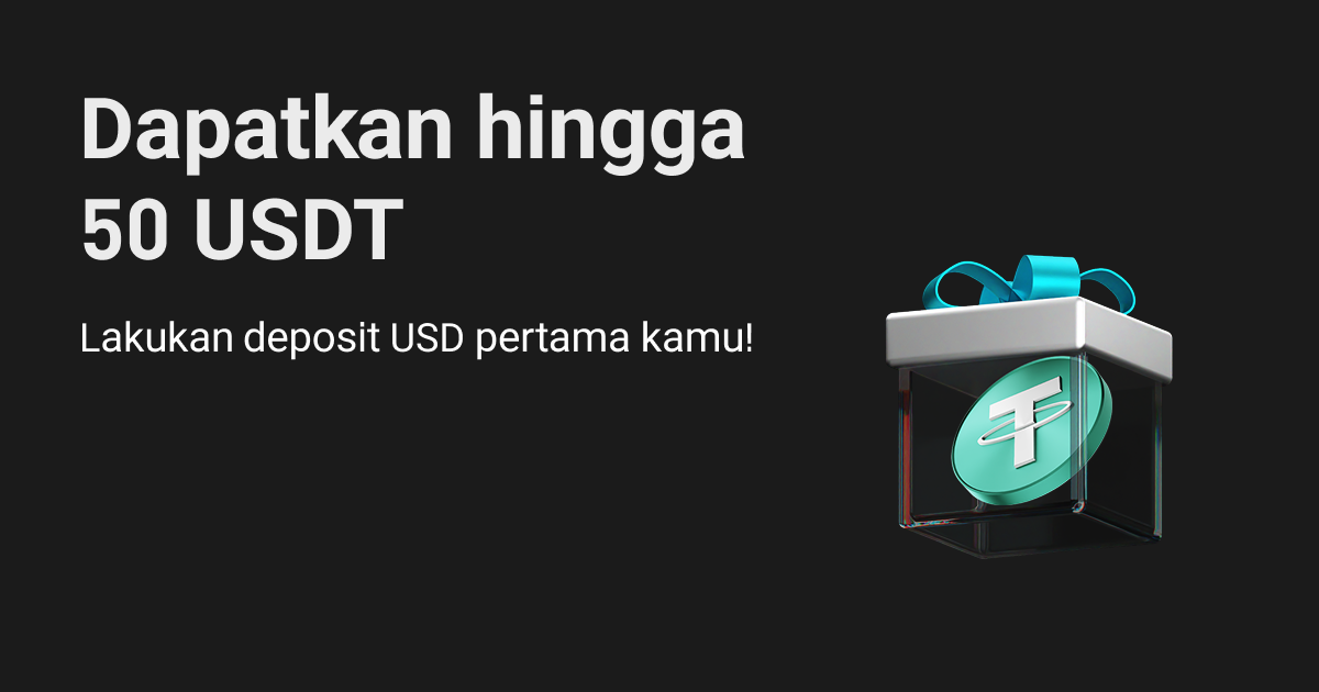 Dapatkan hingga 50 USDT: Lakukan deposit USD pertama kamu! image 0