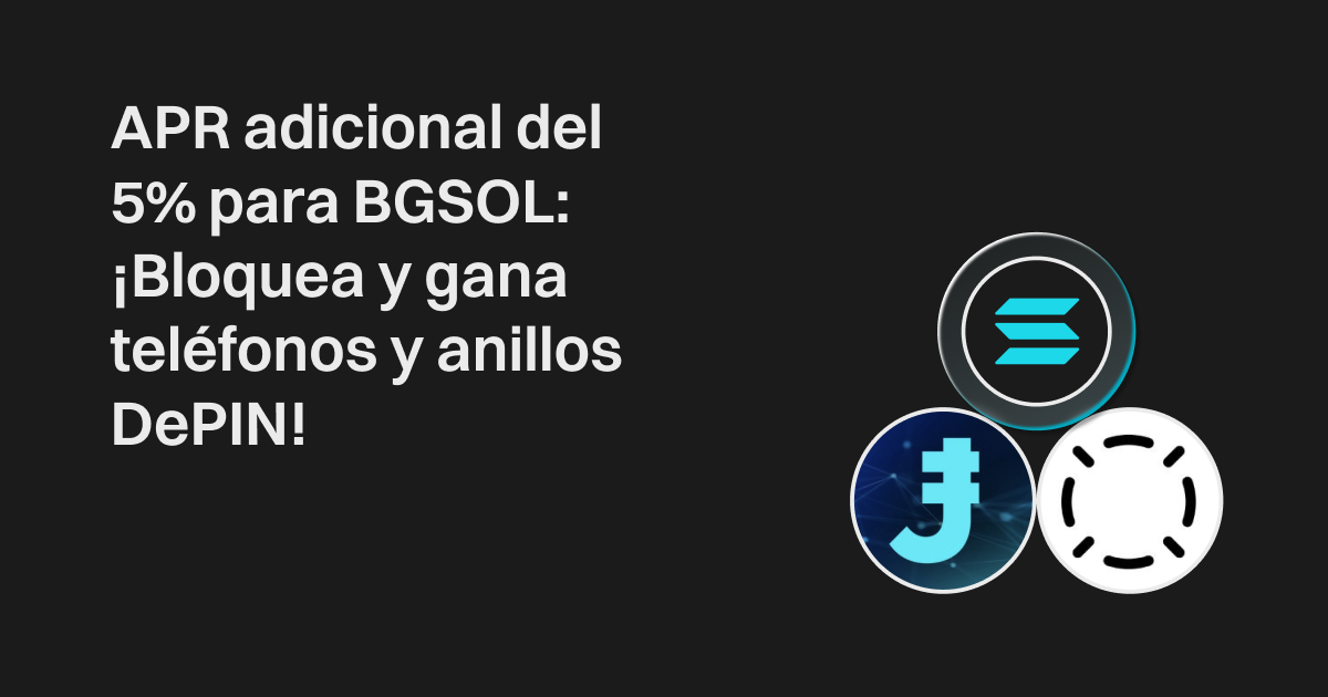 APR adicional del 5% para BGSOL: ¡Bloquea y gana teléfonos y anillos DePIN!