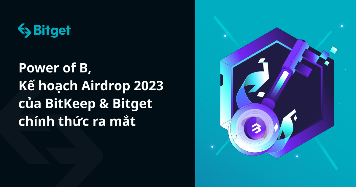 Power of B, Kế hoạch Airdrop 2023 của BitKeep & Bitget chính thức ra mắt