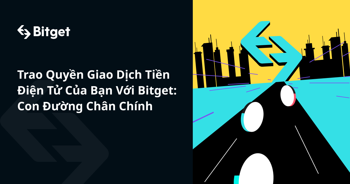 Trao Quyền Giao Dịch Tiền Điện Tử Của Bạn Với Bitget: Con Đường Chân Chính