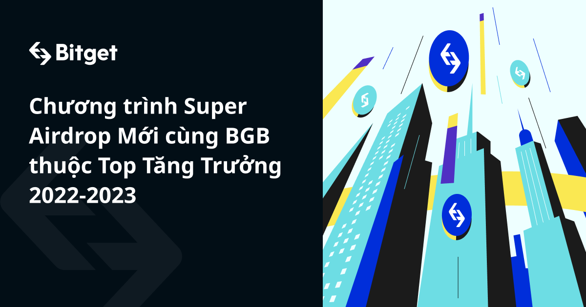 Chương trình Super Airdrop Mới cùng BGB thuộc Top Tăng Trưởng 2022-2023