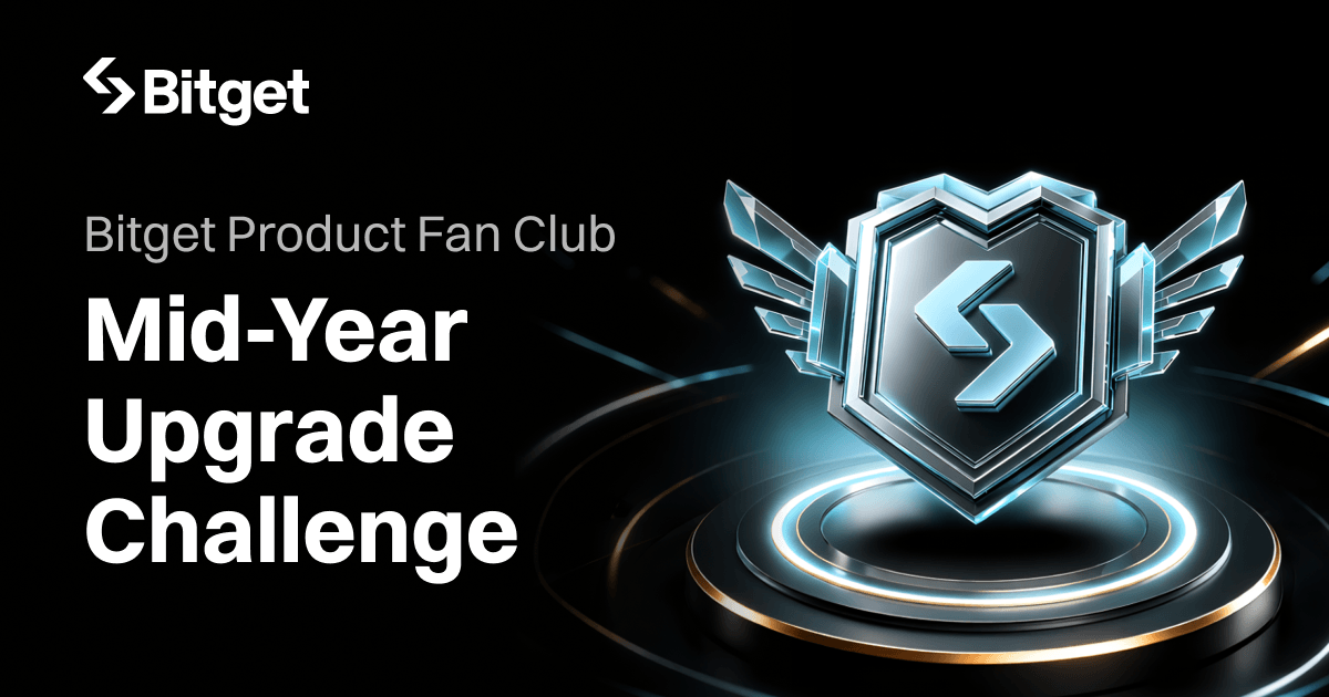 Bitget Product Fan Club Mid-Year Upgrade Challenge