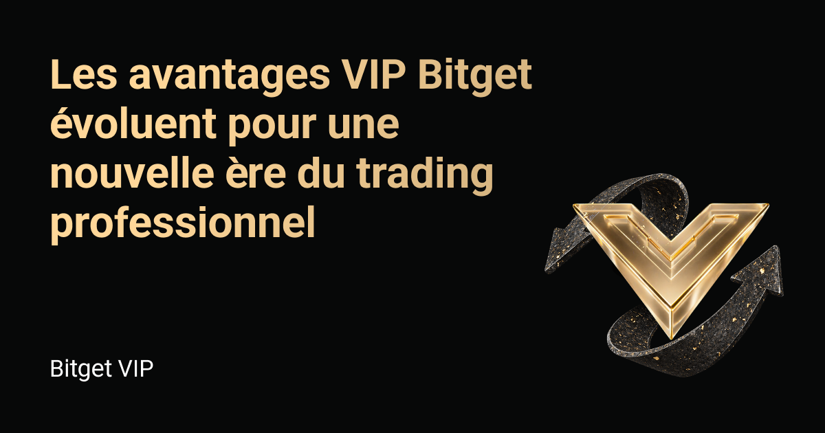 Les avantages VIP Bitget évoluent pour une nouvelle ère du trading professionnel