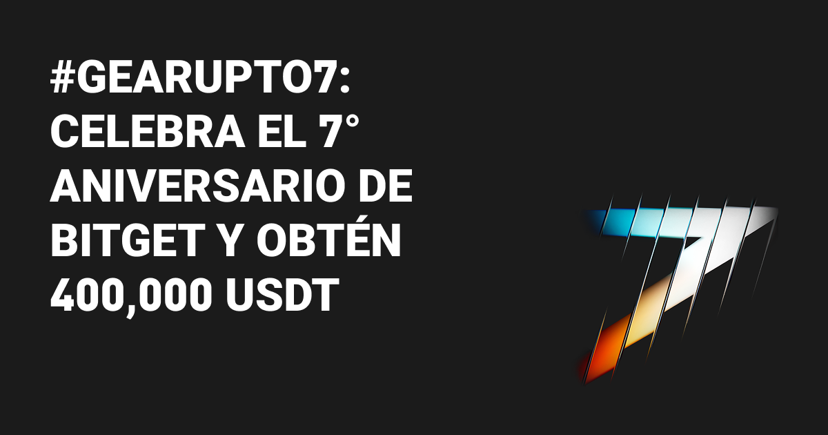 #GearUpTo7: Celebra el 7° aniversario de Bitget y obtén 400,000 USDT image 0