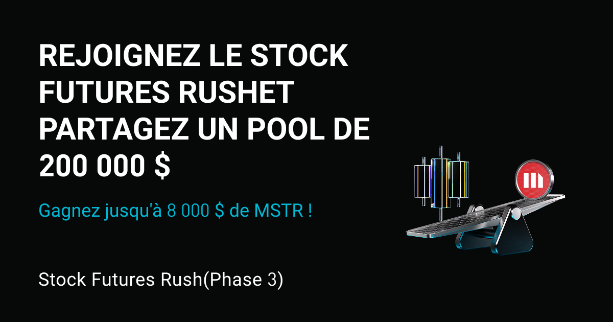 Stock Futures Rush(Phase 3) – Tradez des Futures sur actions populaires et partagez 200 000 $ en actions tokenisées MSTR équivalentes. Chaque utilisateur peut obtenir jusqu'à 8 000 $ de MSTR. image 0