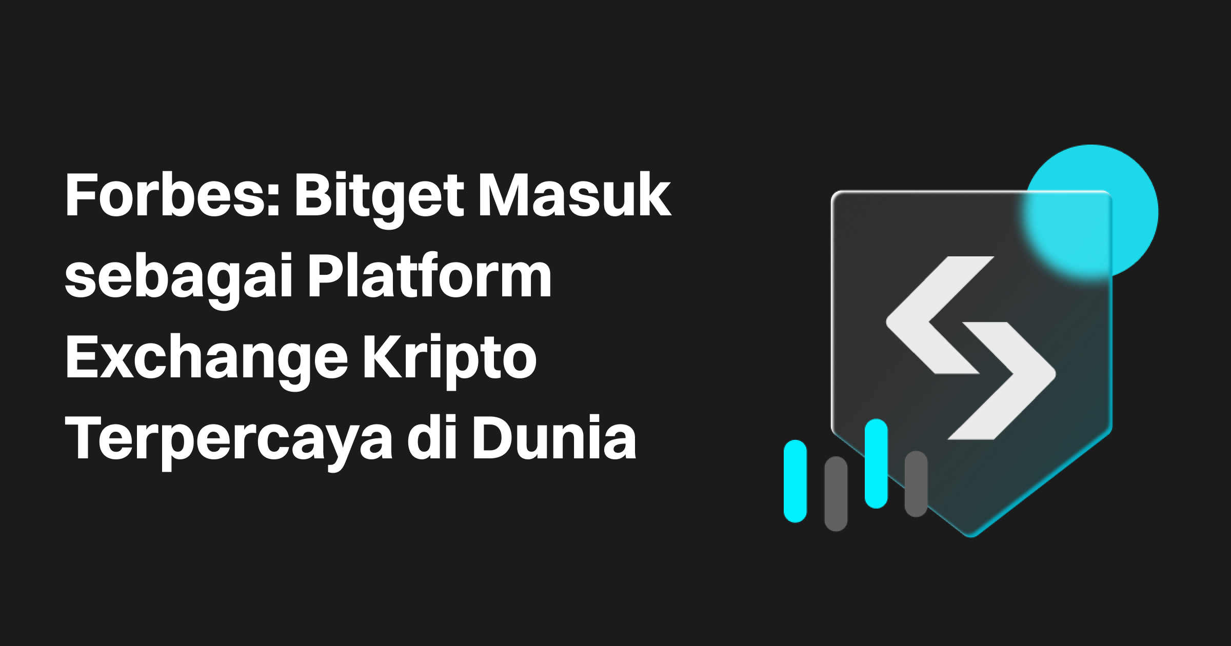 Forbes Mencantumkan Bitget di Antara Exchange Kripto Paling Tepercaya di Dunia