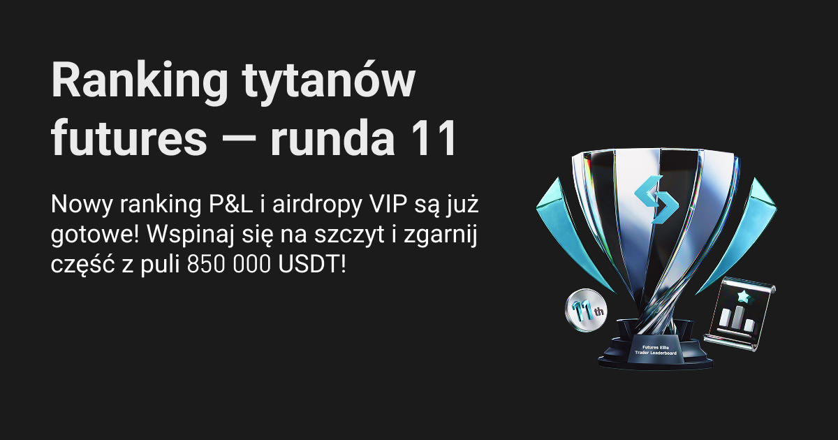 Ranking tytanów kontraktów futures (runda 11.) — Dołącz do pionierów Web3, aby zgarnąć część z puli 850 000 USDT, z nowym rankingiem P&L i airdropami VIP! image 0
