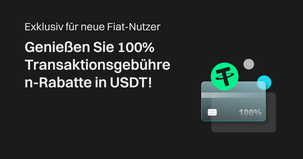 Exklusiv für neue Fiat-Nutzer: Genießen Sie 100% Transaktionsgebühren-Rabatte in USDT! image 0