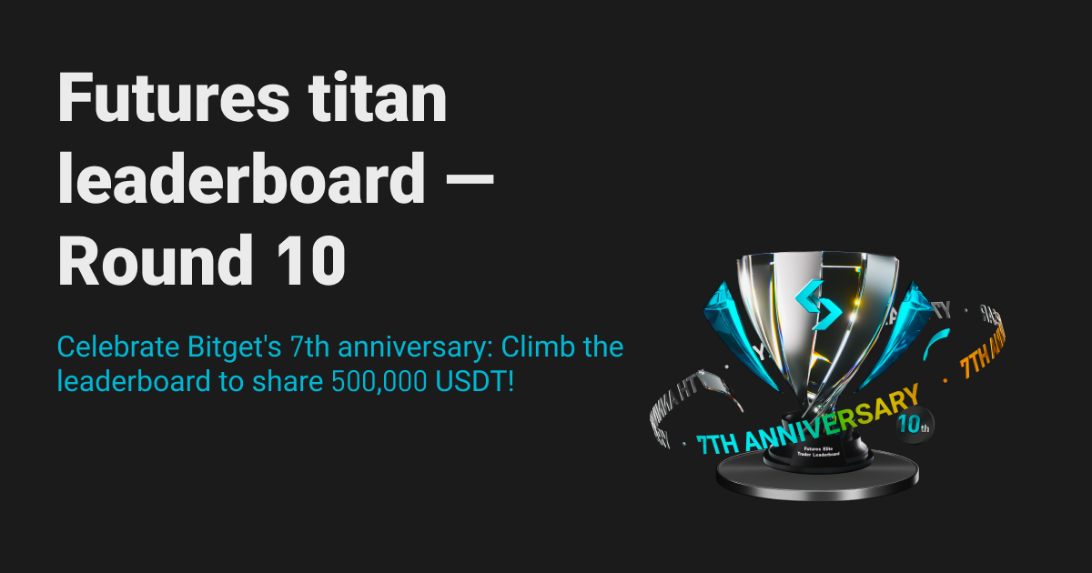 Futures titan leaderboard is back—Round 10! Celebrate Bitget's 7th anniversary: Climb the leaderboard to share 500,000 USDT! image 0