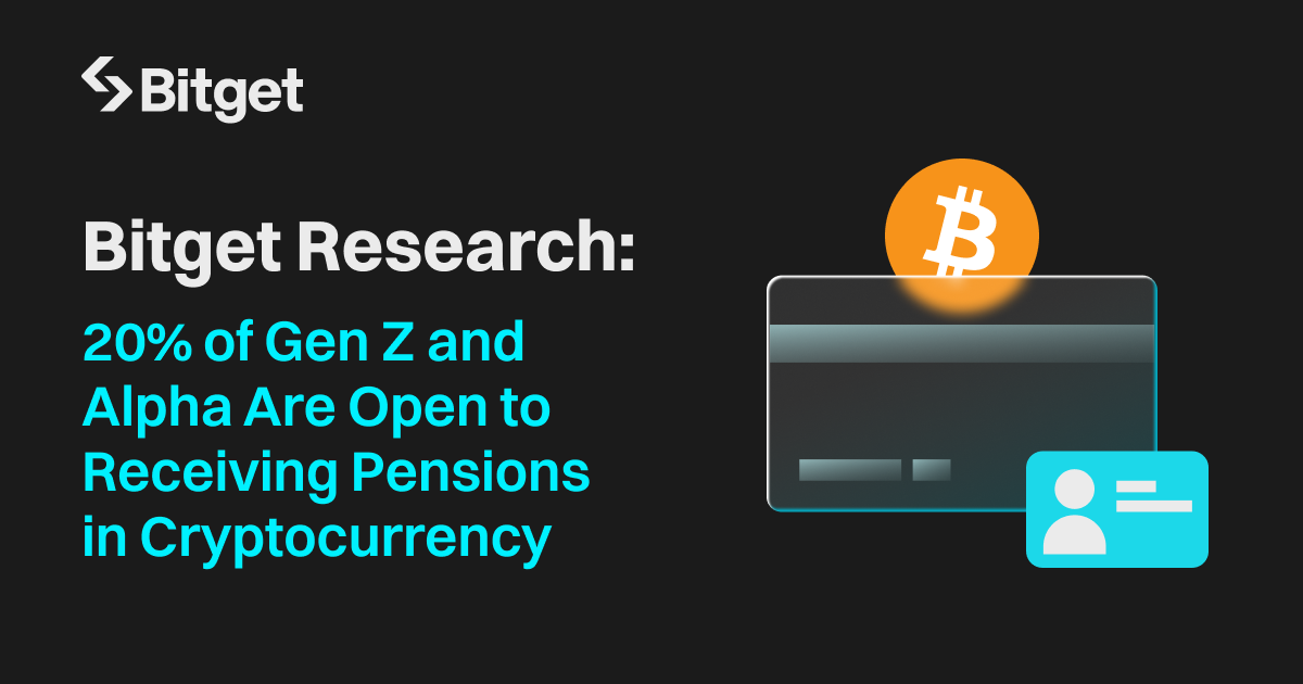 Bitget Research: 20% of Gen Z and Alpha Are Open to Receiving Pensions in Cryptocurrency