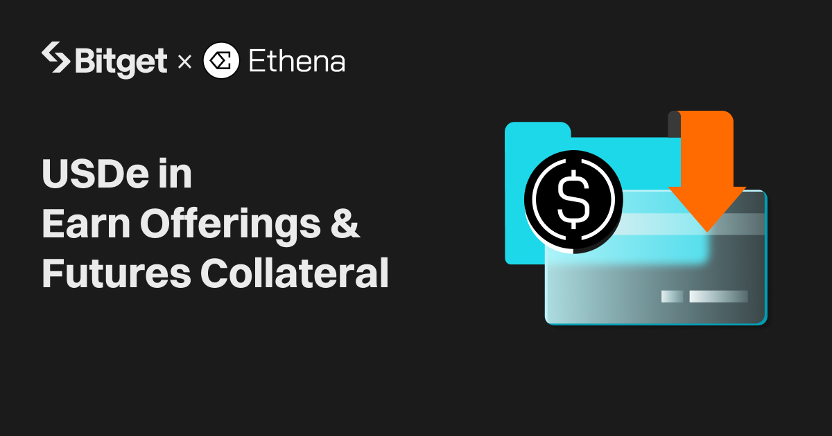 Bitget Strengthens Partnership with Ethena by Supporting USDe in Earn Offerings and Futures Collateral