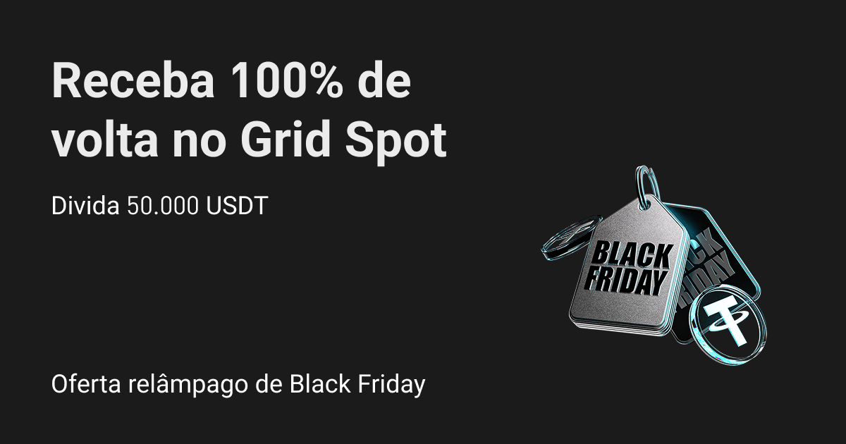 Vantagens da Black Friday: invista no Grid Trading Spot, receba bônus iguais e compartilhe 50.000 USDT! image 0