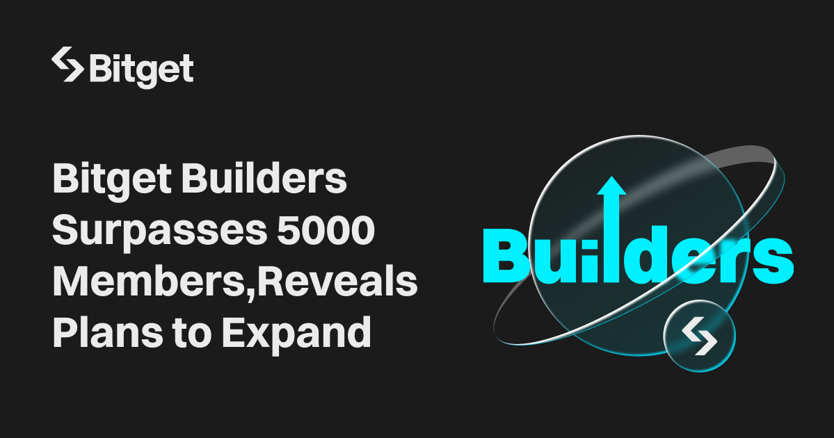 Bitget Builders Program Surpasses 5000 Members, Reveals Plans to Expand