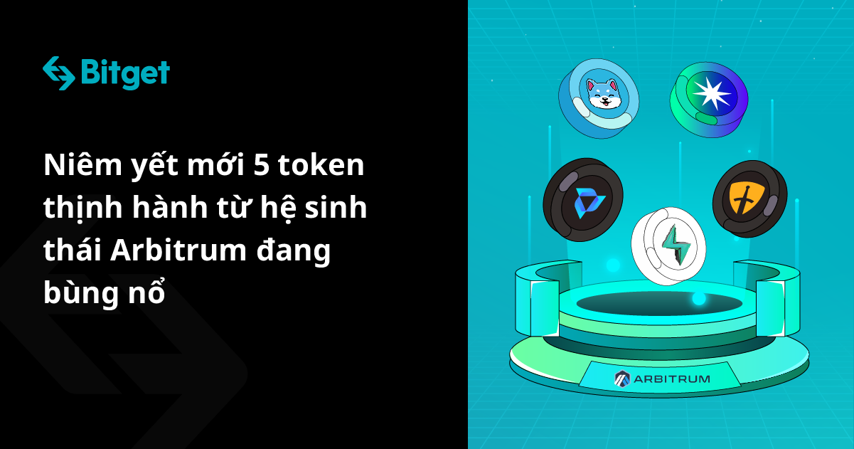 Niêm yết mới 5 token thịnh hành từ hệ sinh thái Arbitrum đang bùng nổ