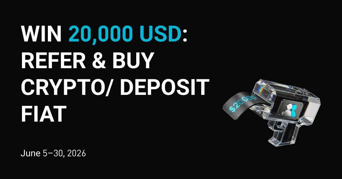 Win 20,000 USD: Refer & Buy Crypto/ Deposit Fiat