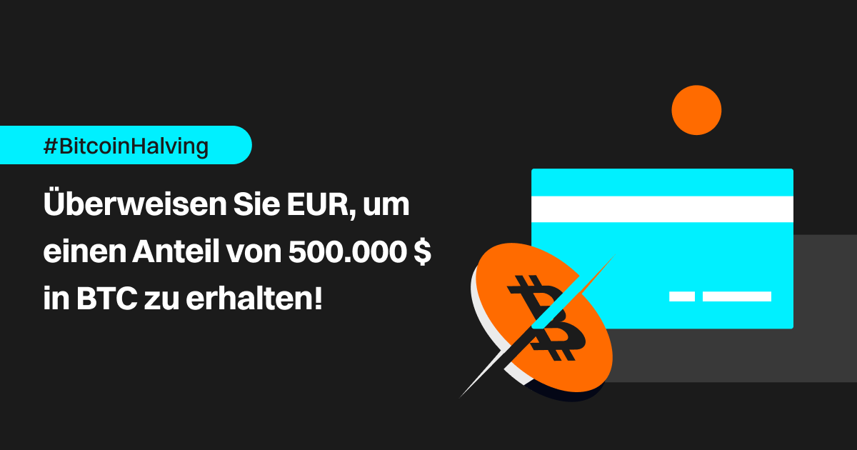 #BitcoinHalving: Überweisen Sie EUR, um einen Anteil von 500.000 $ in BTC zu erhalten! image 0