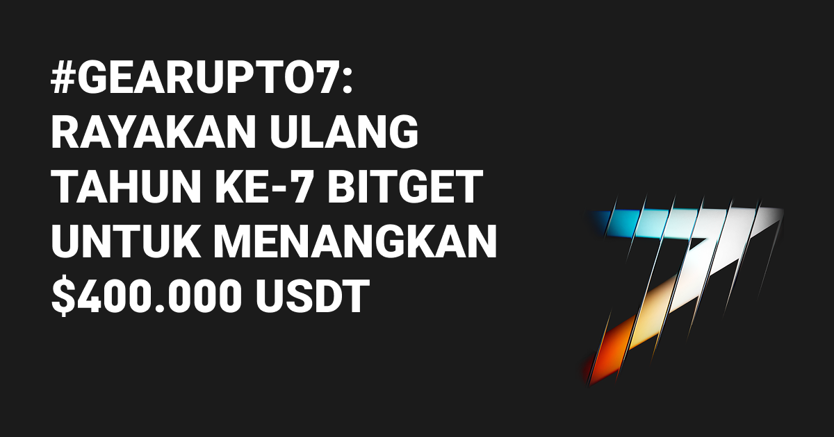#GearUpTo7: Rayakan Ulang Tahun ke-7 Bitget untuk Menangkan $400.000 USDT image 0