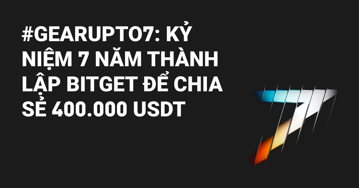 #GearUpTo7: Kỷ niệm 7 năm thành lập Bitget để giành 400.000 USDT image 0