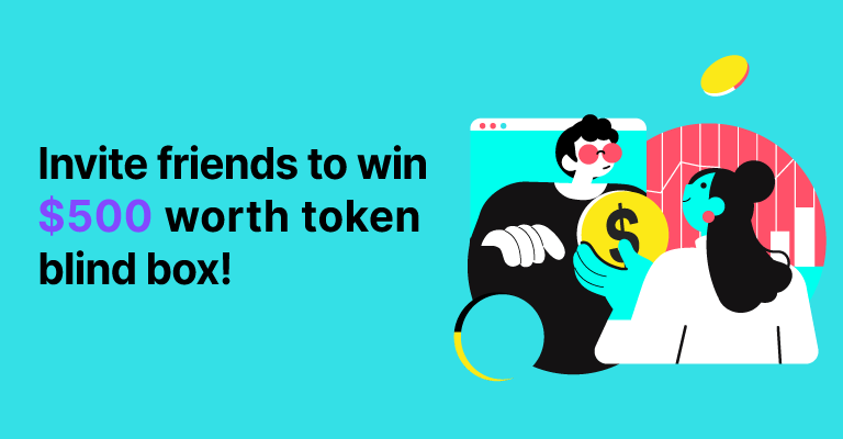 Invite friends to win a $500 token blind box!