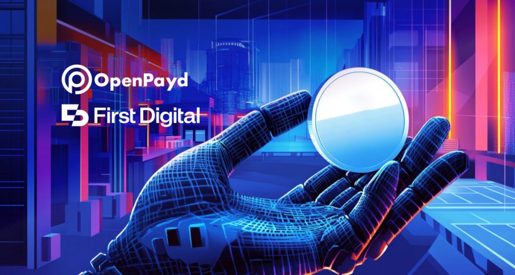 First Digital 集成 OpenPayd,以简化法币结算并支持 FDUSD 稳定币运营