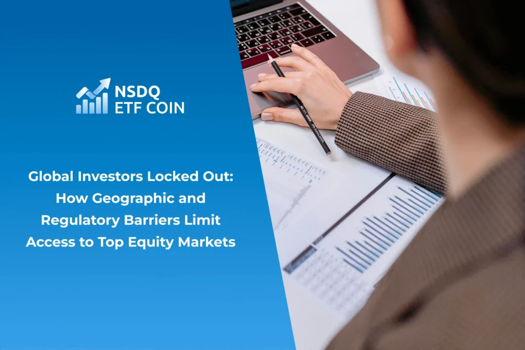 Global Investors Locked Out: How Geographic and Regulatory Barriers Limit Access to Top Equity Markets