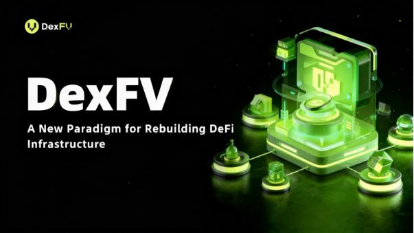 DexFV: Isang Bagong Paradigma para sa Muling Pagtatayo ng Imprastruktura ng DeFi